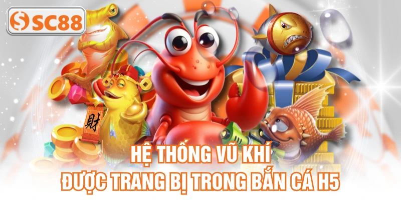 Hệ thống vũ khí được trang bị trong bắn cá H5
