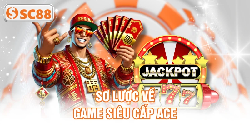 Sơ lược về game siêu cấp ACE