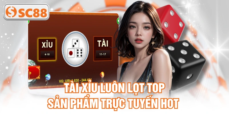 Tài xỉu luôn lọt top sản phẩm trực tuyến hot 