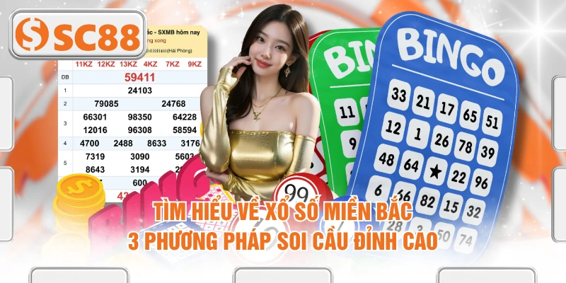 Tìm Hiểu Về Xổ Số Miền Bắc | 3 Phương Pháp Soi Cầu Đỉnh Cao